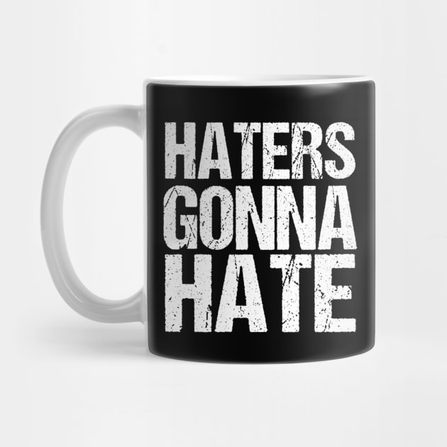 Haters Gonna Hate by epiclovedesigns